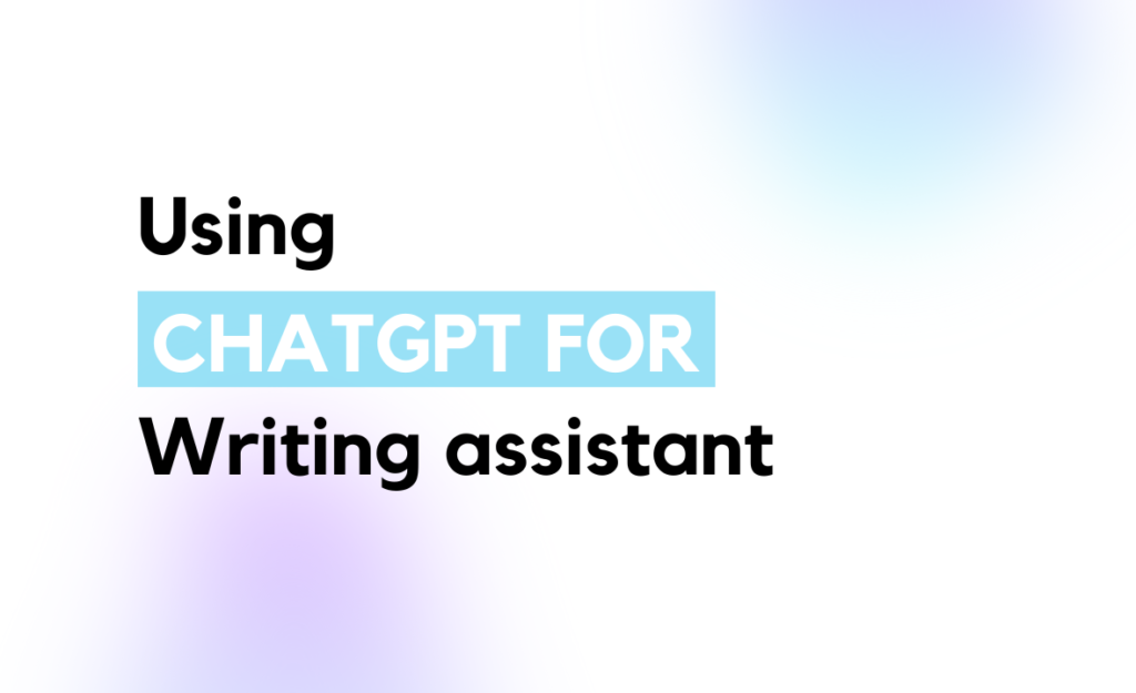 How to use ChatGPT to be a writing assistant