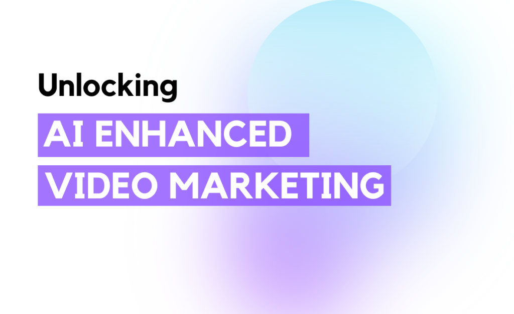 Step-By-Step guide to unlocking AI-enhanced video marketing