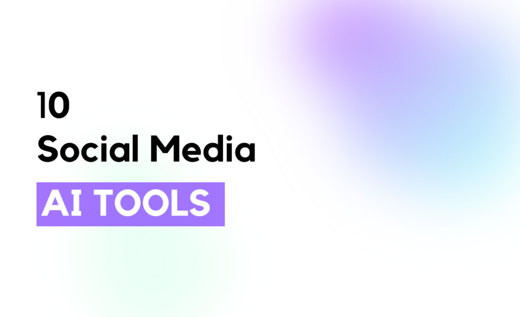 10 Social Media AI tools you can use right now (and Why)