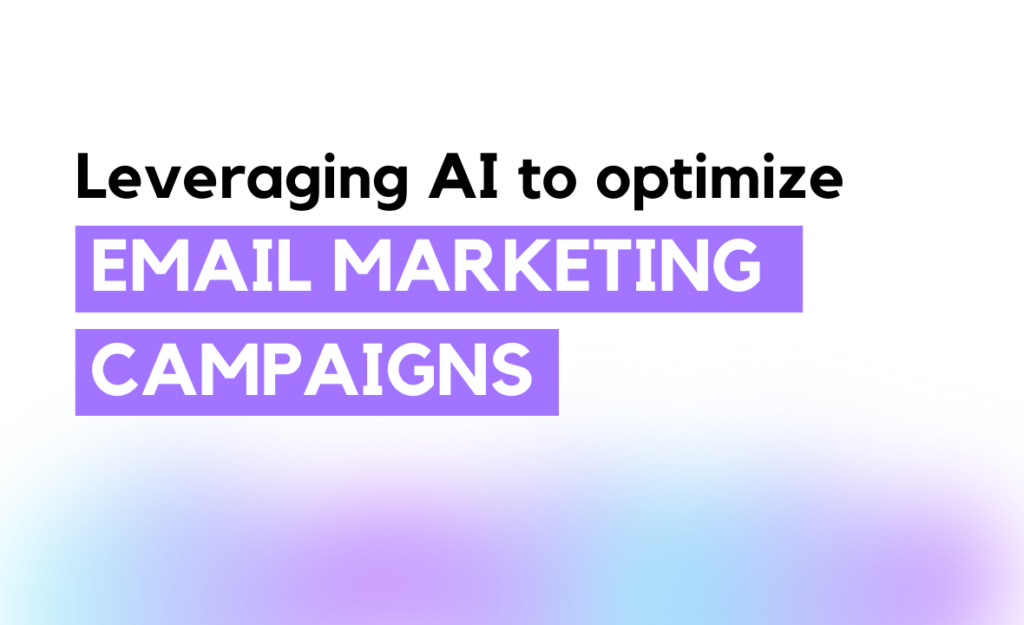 How to leverage AI to optimize email marketing campaigns