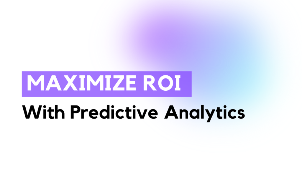 Top strategies to maximize your ROI with predictive analytics